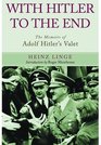 With Hitler to the End The Memoirs of Adolf Hitler's Valet