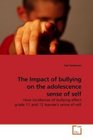 The Impact of bullying on the adolescence sense of self How incidences of bullying effect grade 11 and 12 learner's sense of self