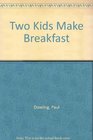 Two Kids Make Breakfast