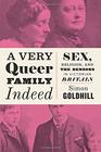 A Very Queer Family Indeed Sex Religion and the Bensons in Victorian Britain