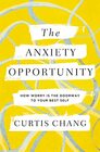 The Anxiety Opportunity How Worry Is the Doorway to Your Best Self