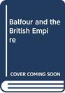 Balfour and the British Empire a study in Imperial evolution 18741932