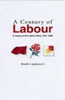 A Century of Labour A History of the Labour Party 19002000