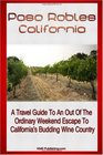 Paso Robles California: A Travel Guide To An Out Of The Ordinary Weekend Escape In California's Budding Wine Country