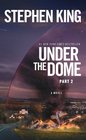 Under the Dome: Part 2: A Novel