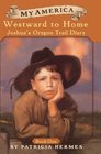Westward to Home: Joshua's Oregon Trail Diary, Book One (My America)