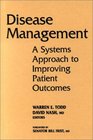 Disease Management  A Systems Approach to Improving Patient Outcomes