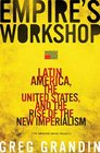 Empire's Workshop Latin America the United States and the Rise of the New Imperialism