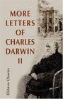 More Letters of Charles Darwin A record of his work in a series of hitherto unpublished letters Volume 2