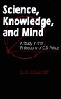 Science Knowledge and Mind A Study in the Philosophy of CS Peirce