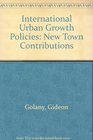 International Urban Growth Policies New Town Contributions