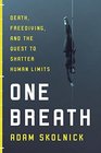 One Breath Death Free Diving and the Quest to Shatter Human Limits