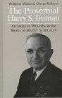 The Proverbial Harry S Truman An Index to Proverbs in the Works of Harry S Truman