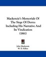 Mackenzie's Memorials Of The Siege Of Derry Including His Narrative And Its Vindication