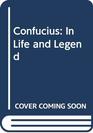 Confucius In Life and Legend