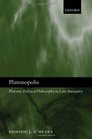 Platonopolis Platonic Political Philosophy in Late Antiquity