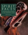 Spirit Faces Contemporary Masks of the Northwest Coast