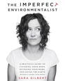 The Imperfect Environmentalist: A Practical Guide to Clearing Your Body, Detoxing Your Home, and Saving the Earth (Without Losing Your Mind)