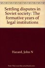 Settling disputes in Soviet society The formative years of legal institutions