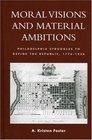 Moral Visions and Material Ambitions Philadelphia Struggles to Define the Republic 17761836