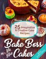 Bake Boss Cakes 25 Imaginative and Creative Cake Recipes