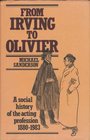 From Irving to Olivier A Social History of the Acting Profession