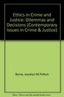 Ethics in Crime and Justice Dilemmas and Decisions