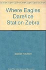 Where Eagles Dare/Ice Station Zebra