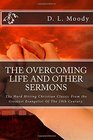 The Overcoming Life and Other Sermons The Hard Hitting Christian Classic From the Greatest Evangelist Of The 19th Century