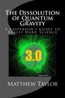 The Dissolution of Quantum Gravity A Layperson's Guide to Really Hard Science