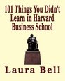 The 101 Things You Didn't Learn in Harvard Business School