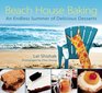 Beach House Baking An Endless Summer of Delicious Desserts