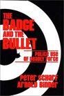 The Badge and the Bullet Police Use of Deadly Force