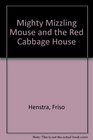 Mighty Mizzling Mouse and the Red Cabbage House