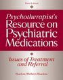 Psychotherapist's Resource on Psychiatric Medications Issues of Treatment And Referral