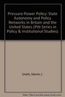 Pressure Power and Policy State Autonomy and Policy Networks in Britain and the United States