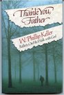 Thank You, Father!: W. Phillip Keller Reflects on His Walk With God