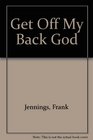 Get Off My Back God