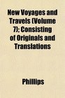 New Voyages and Travels  Consisting of Originals and Translations
