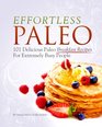 Effortless Paleo: 101 Delicious Paleo Diet Breakfast Recipes For Busy People