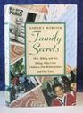 Family Secrets How Telling and Not Telling Affect Our Children Our Relationships and Our Lives