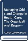 Managing Crisis and Change in Health Care The Organizational Response to HIV/Aids