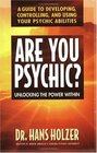 Are You Psychic?: Unlocking the Power Within : A Guide to Developing, Controlling, and Using Your Psychic Abilities