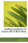 Healthy Foundations for Houses with 51 Illustrations