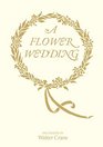 A Flower Wedding Described by Two Wallflowers A Facsimile Edition