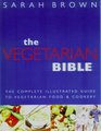 The Vegetarian Bible: The Complete Illustrated Guide to Vegetarian Food & Cookery