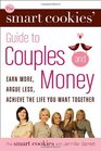 The Smart Cookies' Guide to Couples and Money Earn More Argue Less Achieve the Life You Want    Together