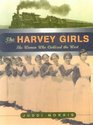 Harvey Girls The Women Who Civilized the West
