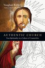 Authentic Church True Spirituality in a Culture of Counterfeits