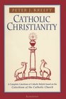 Catholic Christianity A Complete Catechism of Catholic Beliefs Based on the Catechism of the Catholic Church